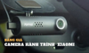 Bảng Giá Camera Hành Trình Xiaomi 2024